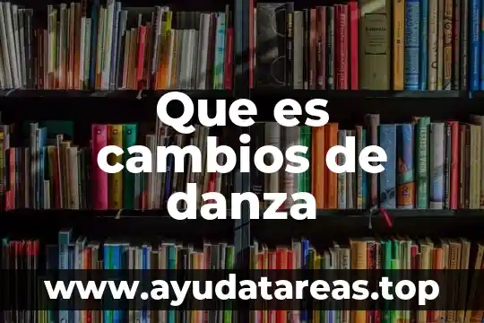 Que es cambios de danza