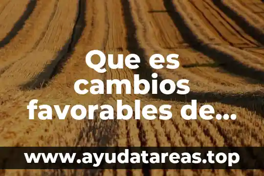 Que es la planeacion urbana y cambios en el paisaje 3 Que es cambios favorables de una planta