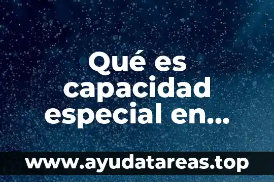 Qué es capacidad especial en derecho