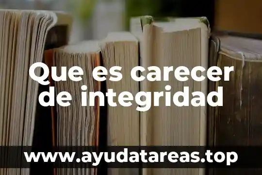 Qué es principio de integridad 4 Que es carecer de integridad
