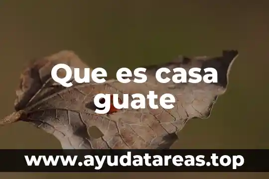 Que es casa guate