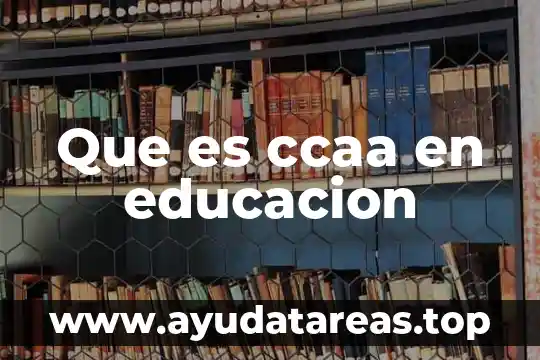 Que es ccaa en educacion