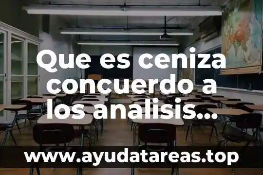 Que es ceniza concuerdo a los analisis fisicos