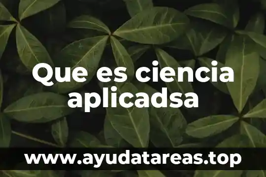 Que es ciencia y que significa 8 Que es ciencia aplicadsa