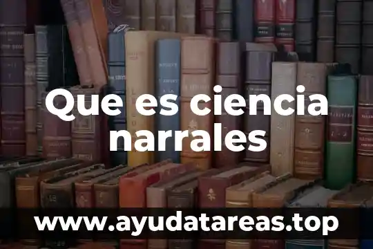Que es ciencia y que significa 5 Que es ciencia narrales