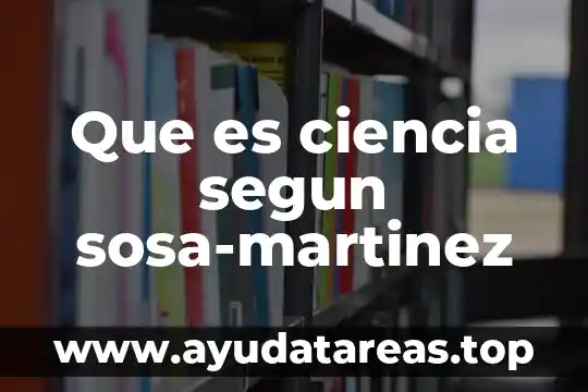 Que es ciencia segun sosa-martinez