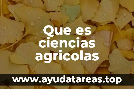 Que es geografia y con que ciencias se relaciona 6 Que es ciencias agricolas
