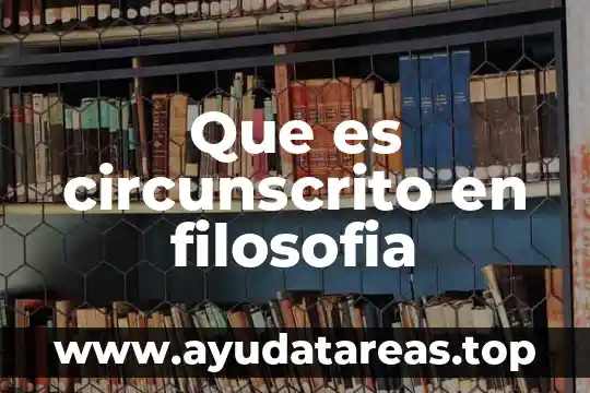 Que es circunscrito en filosofia
