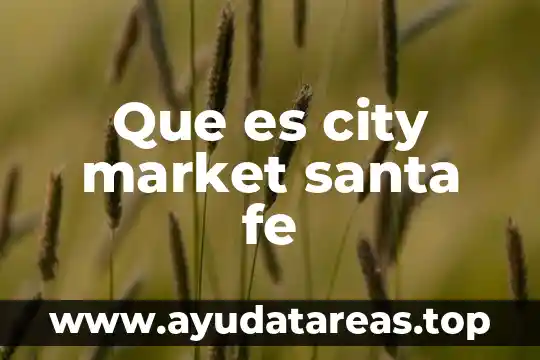 Qué es City Market en tu casa 5 Que es city market santa fe