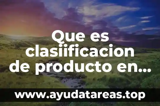 Que es clasiificacion de producto en mercadotecnia