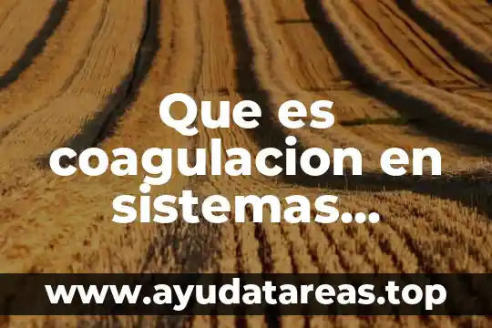Qué es coagulación en examen química 5 Que es coagulacion en sistemas tercearios