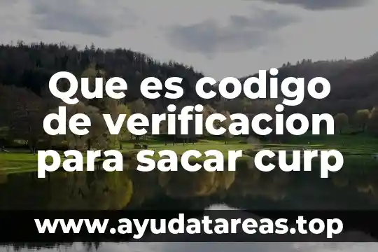 Que es el codigo de validacion en el curp 3 Que es codigo de verificacion para sacar curp