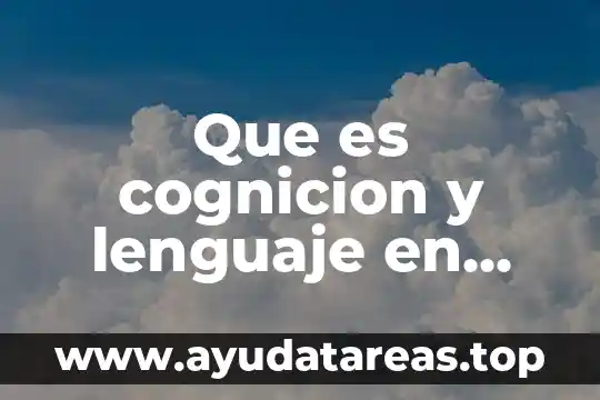 Qué es la comunicación psicología 6 Que es cognicion y lenguaje en psicologia