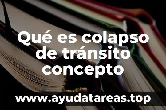 Qué es colapso de tránsito concepto