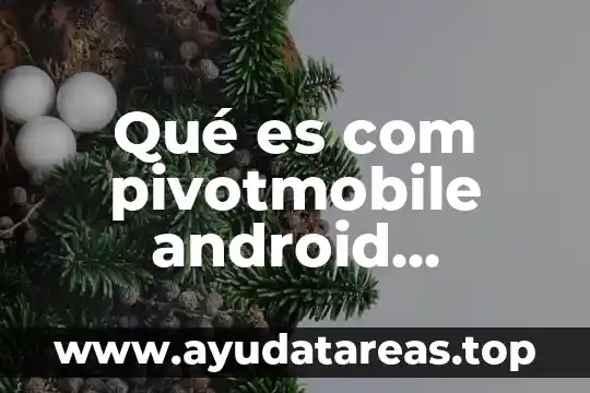 Qué es com pivotmobile android metrics