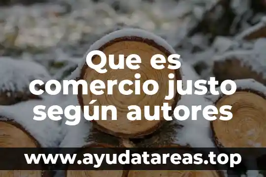 Que es ser honesto humilde puntual discreto asertivo y justo 5 Que es comercio justo según autores