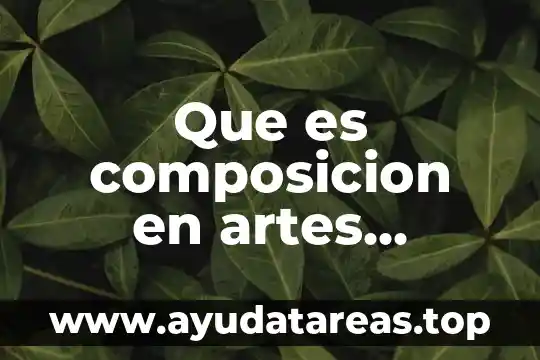 Artes visuales que es color 6 Que es composicion en artes visuales