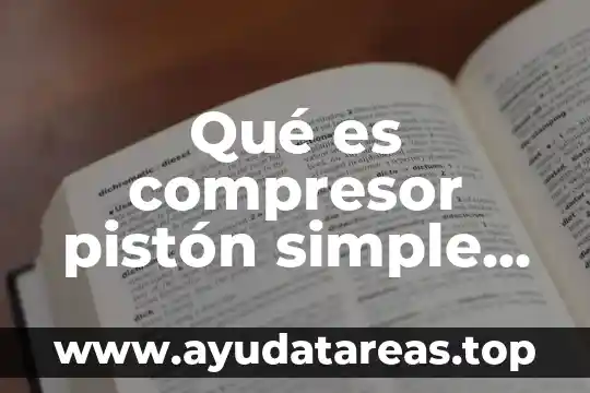Qué es compresor pistón simple acción