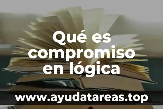 Qué es compromiso en lógica