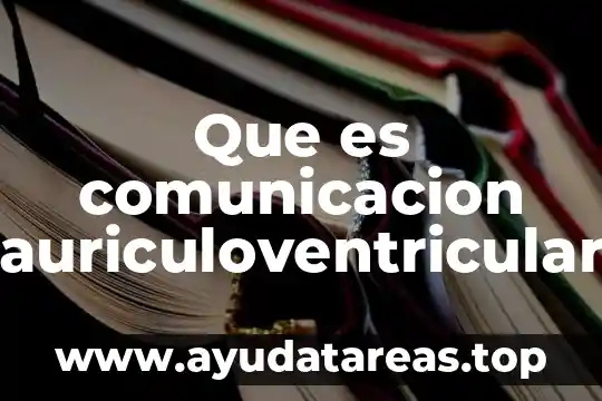 Que es comunicacion auriculoventricular