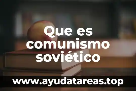 Que es comunismo y materialismo 5 Que es comunismo soviético