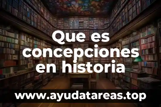Que es concepciones en historia