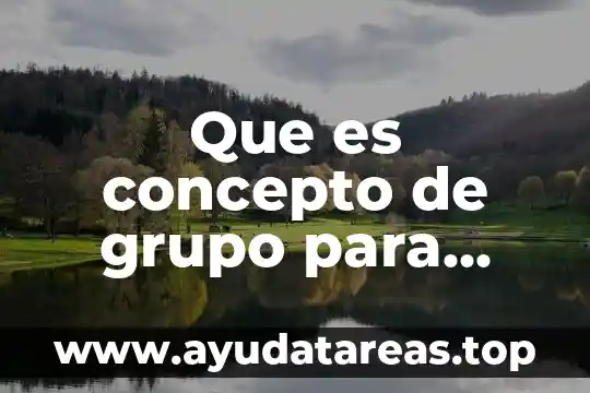 Que es concepto de grupo para diferentes autores
