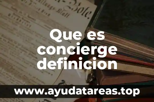 Qué es Desarrolismo Definición 6 Que es concierge definicion