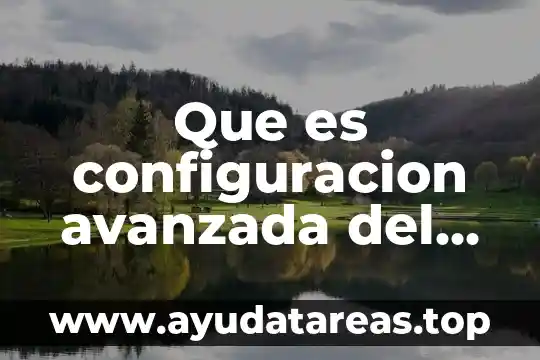 Que es configuracion avanzada del sistema