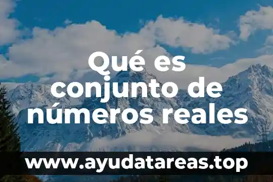Qué es conjunto de números reales