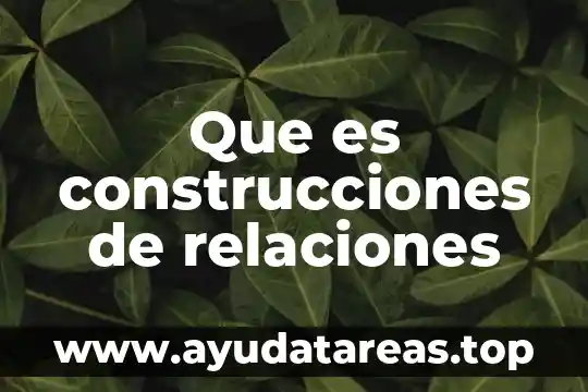 Que es construcciones de relaciones