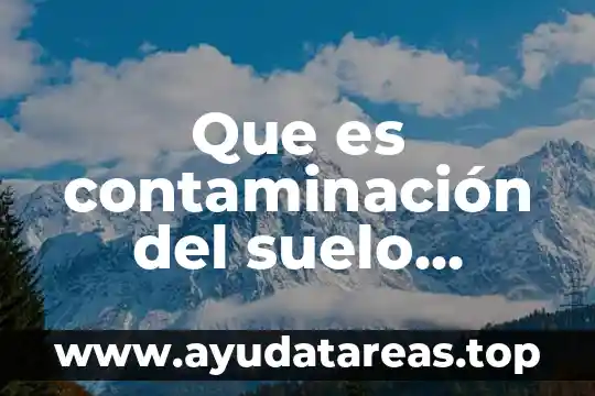 Que es una conclusion sobre el tema del agua contaminacion 7 Que es contaminación del suelo resumen
