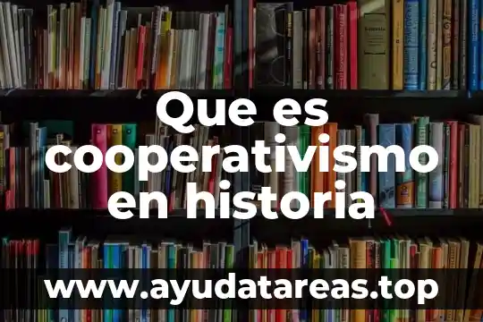 Que es algido en historia 6 Que es cooperativismo en historia