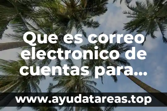 Que es mercado electrónico 4 Que es correo electronico de cuentas para su creasion