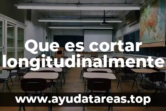 Que es cortar longitudinalmente