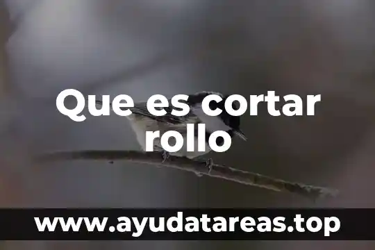 Que es cortar rollo