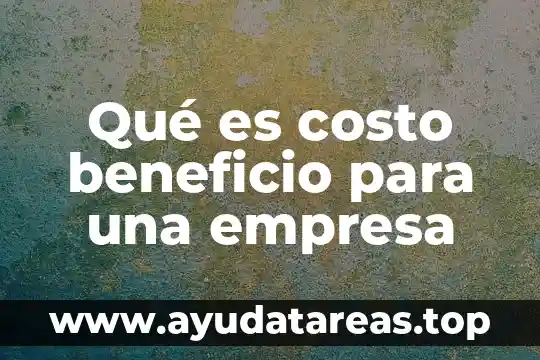 Qué es costo beneficio para una empresa