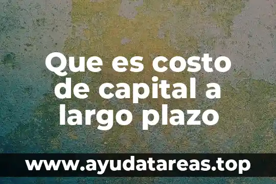 Que es costo de capital a largo plazo