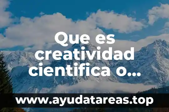 Qué es la creatividad definición 4 Que es creatividad cientifica o tecnologica