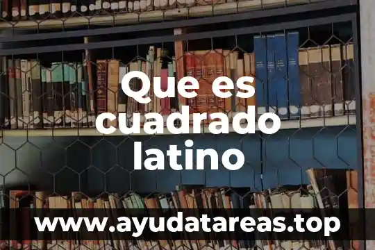Qué es el cuadrado latino 5 Que es cuadrado latino