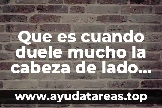 Que es ser cabeza de familia 4 Que es cuando duele mucho la cabeza de lado derecho