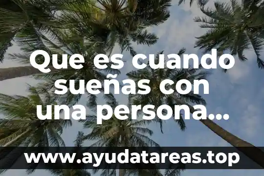 Que es lo que mas le gusta al ser humano 3 Que es cuando sueñas con una persona que te gusta