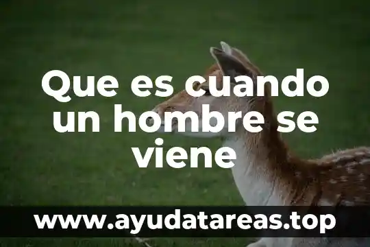 Que es cuando un hombre se viene