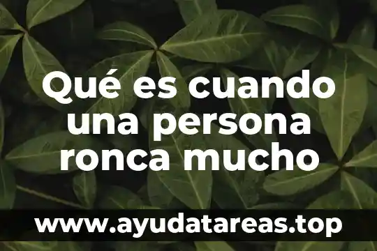 Qué es cuando una persona ronca mucho