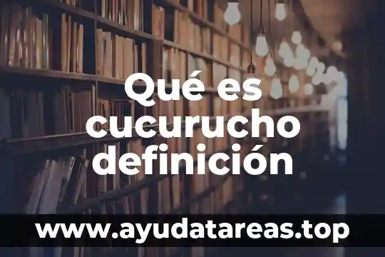 Qué es cucurucho definición