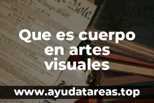 Que es analizar en la materia de artes 4 Que es cuerpo en artes visuales