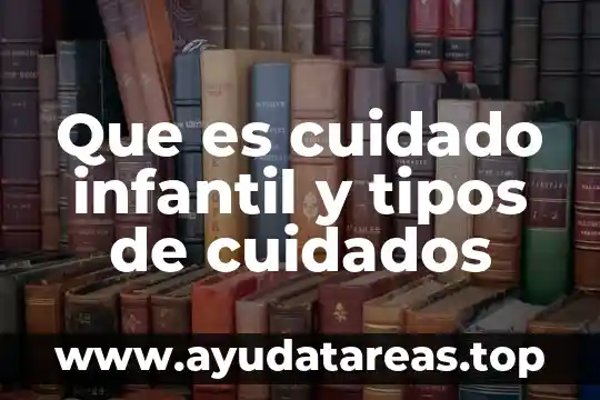 Mortalidad infantil que es significado y concepto 5 Que es cuidado infantil y tipos de cuidados