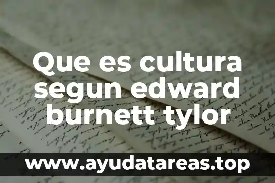 Que es cultura segun edward burnett tylor