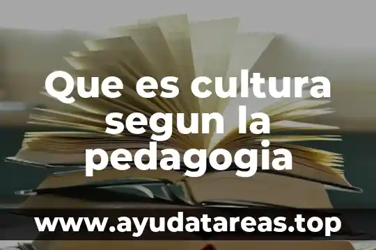 Que es cultura segun la pedagogia