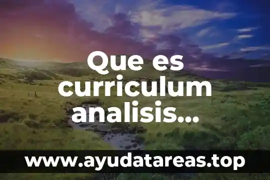 Que es un analisis de impacto de un proyecto 7 Que es curriculum analisis curricular